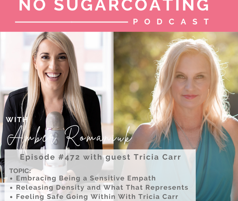 Embracing Being a Sensitive Empath · Releasing Density and What That Represents · Feeling Safe Going Within With Tricia Carr