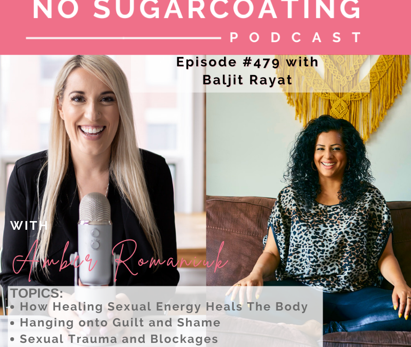 How Healing Sexual Energy Heals The Body Hanging onto Guilt and Shame Sexual Trauma and Blockages with Baljit Rayat