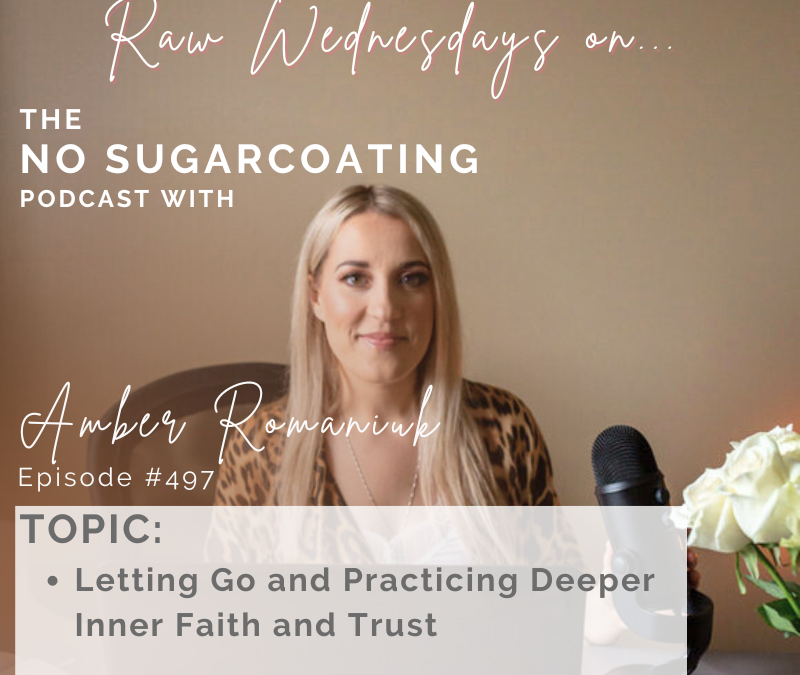 Episode #497 Letting Go and Practicing Deeper Inner Faith and Trust