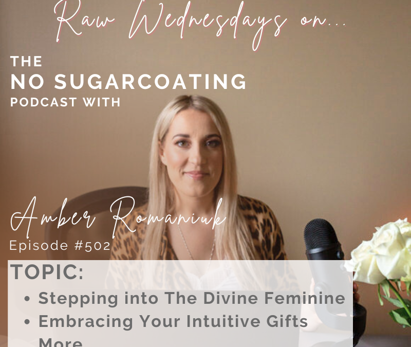 Episode #502 Stepping into The Divine Feminine & Embracing Your Intuitive Gifts More