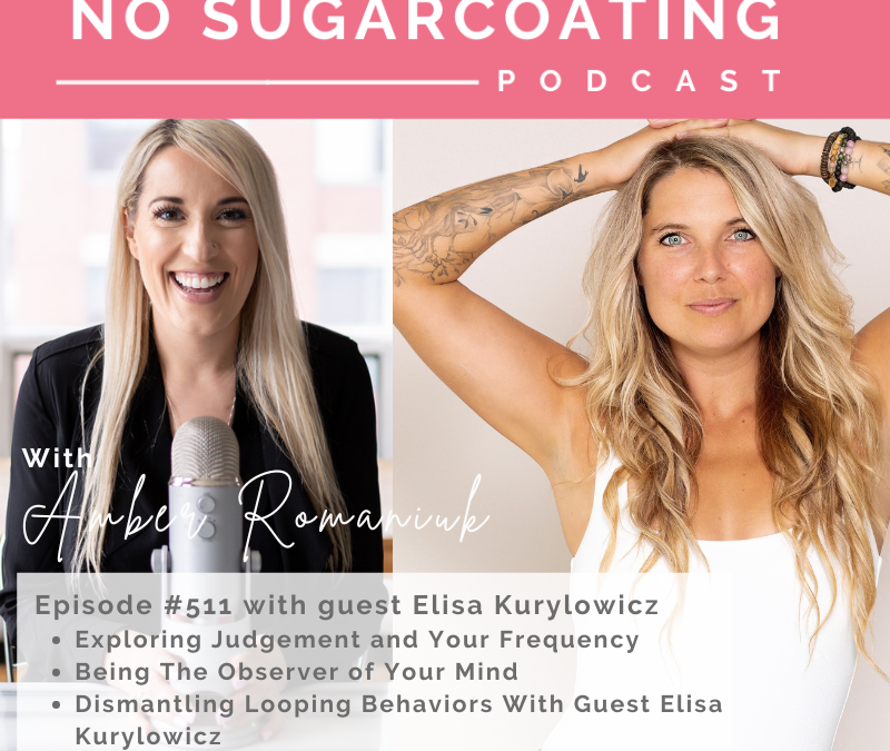 Exploring Judgement and Your Frequency Being The Observer of Your Mind Dismantling Looping Behaviors With Guest Elisa Kurylowicz