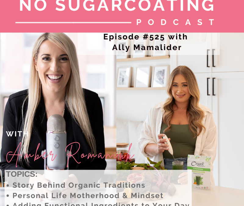 Episode #525 Story Behind Organic Traditions, Personal Life Motherhood & Mindset  & Adding Functional Ingredients to Your Day with Ally Mamalider