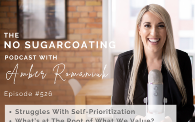 Episode #526 Struggles With Self-Prioritization & What’s at The Root of What We Value? Shifting From Self-Sabotage to Self-Honoring