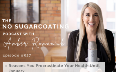 Episode #527 Reasons You Procrastinate Your Health Until January, Why We are Programmed to Delay Our Good & Steps to Committing to Your Healing Journey 