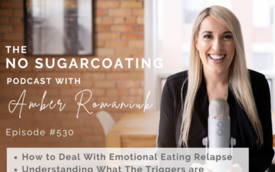 Episode #530 How to Deal With Emotional Eating Relapse, Understanding What The Triggers are Teaching You & Steps to Address Emotional Eating Relapse