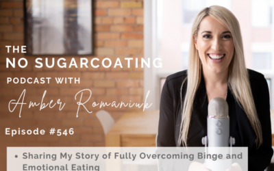 Episode #546 Sharing My Story of Fully Overcoming Binge and Emotional Eating, My Low Point Moment That Changed Everything & How Creating Body Freedom Changed My Life