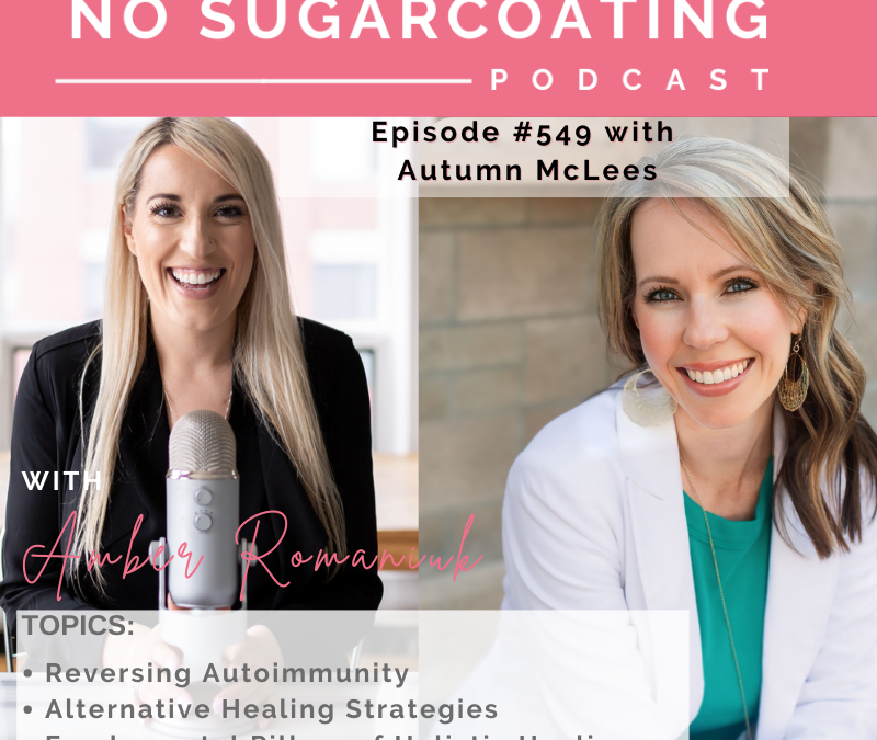 Episode #549 Reversing Autoimmunity, Alternative Healing Strategies & Fundamental Pillars of Holistic Healing with Autumn McLees