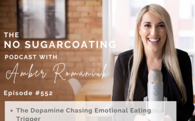 Episode #552 The Dopamine Chasing Emotional Eating Trigger, How to Catch Your Triggers Before Giving in & Steps to Unwire Chasing Dopamine Highs