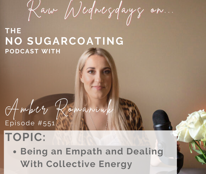 Episode #551 Being an Empath and Dealing With Collective Energy