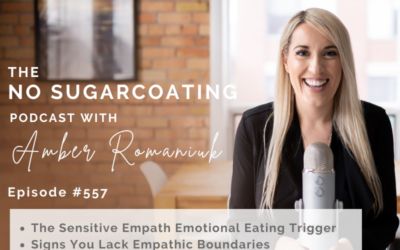 Episode #557 The Sensitive Empath Emotional Eating Trigger, Signs You Lack Empathic Boundaries & Steps to Manage Energy Without Emotional Eating