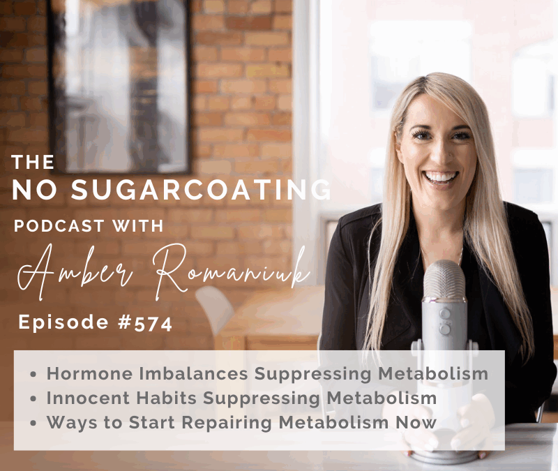 Episode #574 Hormone Imbalances Suppressing Metabolism, Innocent Habits Suppressing Metabolism & Ways to Start Repairing Metabolism Now