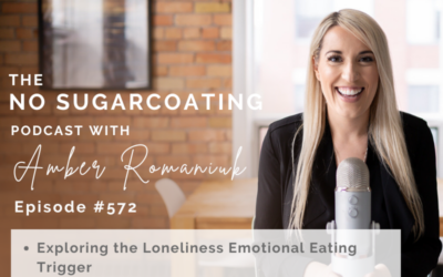 Episode #572 Exploring the Loneliness Emotional Eating Trigger, Why Building Self-Worth Clears Loneliness & Steps to Building a Relationship With Yourself