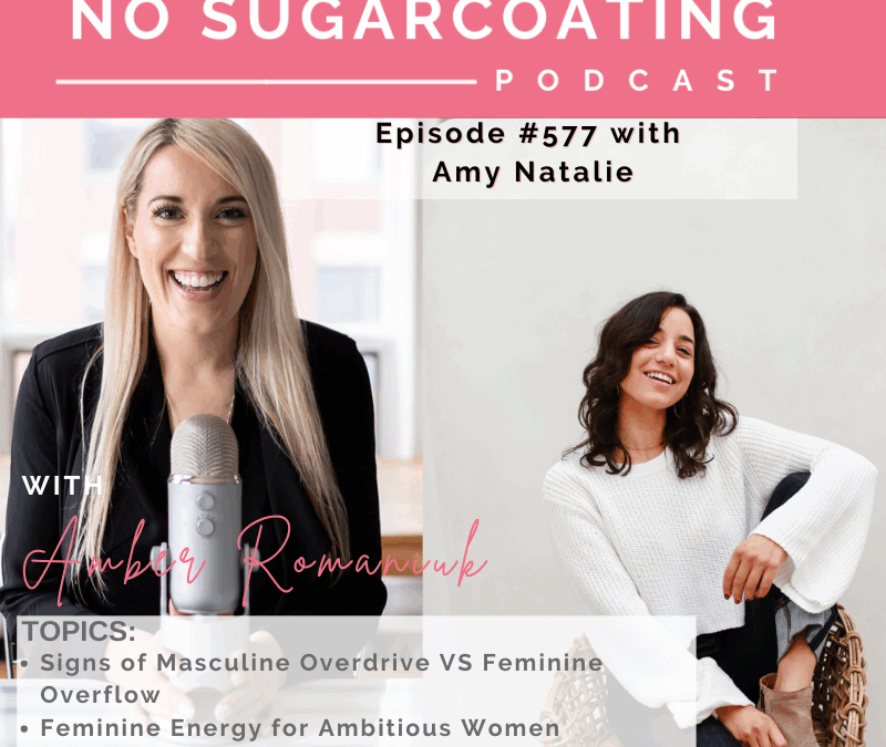 Signs of Masculine Overdrive VS Feminine Overflow Feminine Energy for Ambitious Women Trusting Yourself & Feminine Embodiment with Amy Natalie