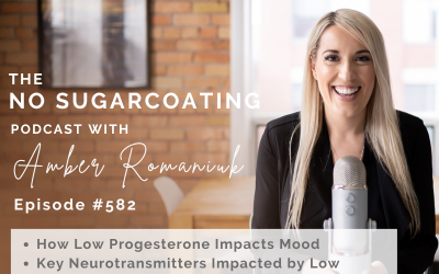 Episode #582 How Low Progesterone Impacts Mood, Key Neurotransmitters Impacted by Low Progesterone, Steps to Boosting Progesterone and Stabilizing Mood