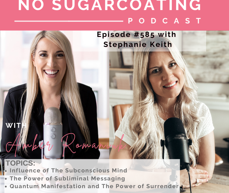 Episode #585 Influence of The Subconscious Mind, The Power of Subliminal Messaging & Quantum Manifestation and The Power of Surrender With Stephanie Keith