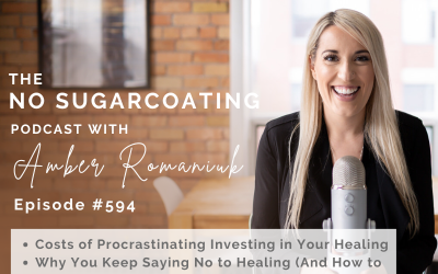 Episode #594 Costs of Procrastinating Investing in Your Healing, Why You Keep Saying No to Healing (And How to Stop) & Shifting Your Mindset From Fear to Possibility