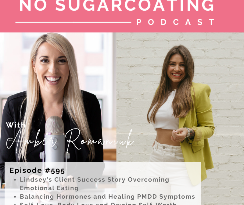 Episode #595 Lindsey’s Client Success Story Overcoming Emotional Eating, Balancing Hormones and Healing PMDD Symptoms & Self-Love, Body Love and Owning Self-Worth
