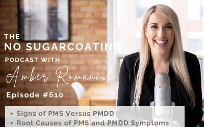 Episode #610 Signs of PMS Versus PMDD, Root Causes of PMS and PMDD Symptoms & Steps to Beginning to Address and Resolve These Symptoms