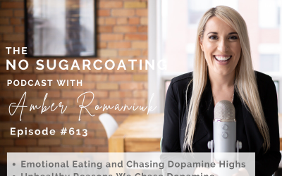 Episode #613 Emotional Eating and Chasing Dopamine Highs, Unhealthy Reasons We Chase Dopamine & Steps to Addressing the Dopamine Chase