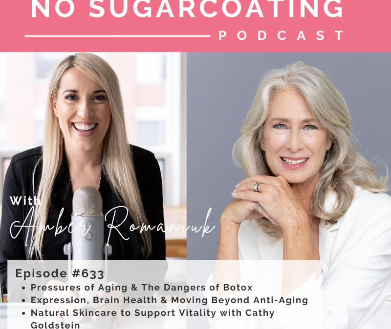 Pressures of Aging & The Dangers of Botox Expression, Brain Health & Moving Beyond Anti-Aging Natural Skincare to Support Vitality with Cathy Goldstein
