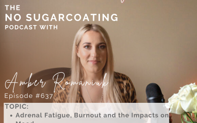 Episode #637 Adrenal Fatigue, Burnout and the Impacts on Mood, Low Motivation, Anxiety and Adrenal Fatigue & Building a Foundation to Support Adrenals