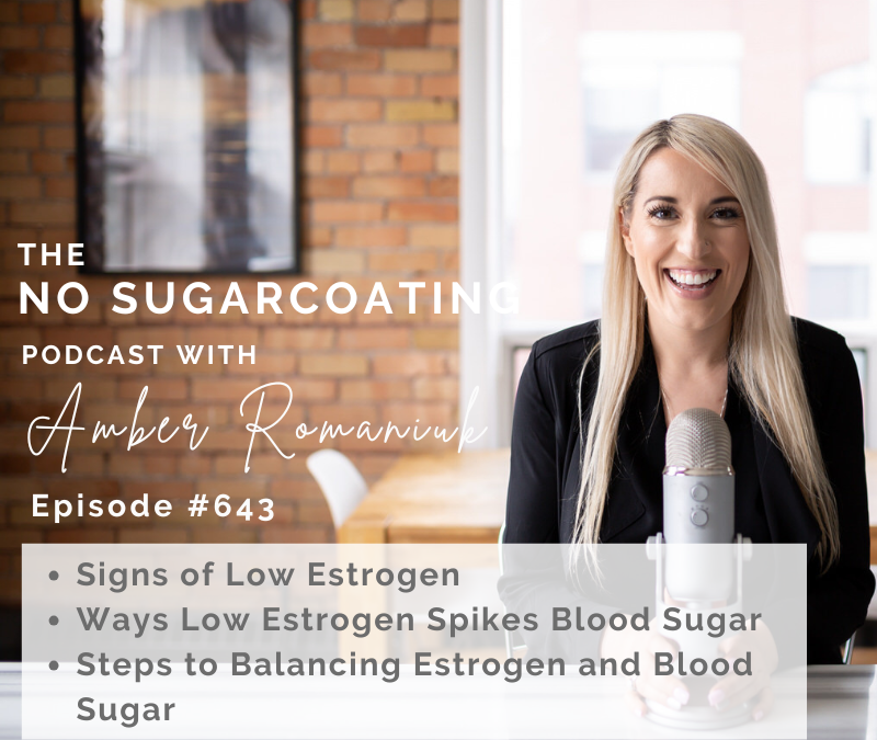 Signs of Low Estrogen Ways Low Estrogen Spikes Blood Sugar Steps to Balancing Estrogen and Blood Sugar