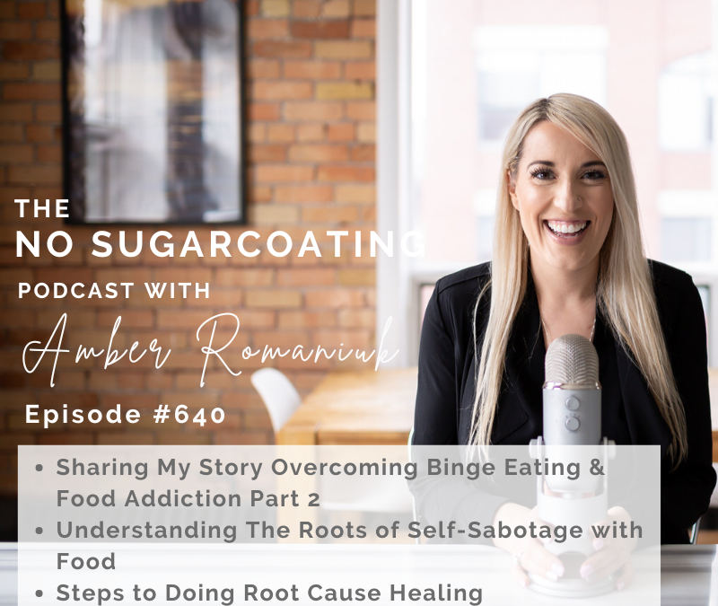 Sharing My Story Overcoming Binge Eating & Food Addiction Part 2 Understanding The Roots of Self-Sabotage with Food Steps to Doing Root Cause Healing
