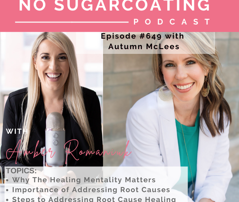 Why The Healing Mentality Matters Importance of Addressing Root Causes Steps to Addressing Root Cause Healing with Autumn McLees