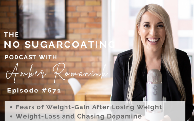 Episode #671 Fears of Weight-Gain After Losing Weight, Weight-Loss and Chasing Dopamine & Ways to Create Sustainable Weight-Loss Easy to Maintain