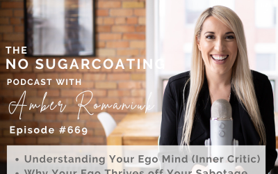 Episode #669 Understanding Your Ego Mind (Inner Critic), Why Your Ego Thrives off Your Sabotage & Why Self-Love Turns Survival into Thriving