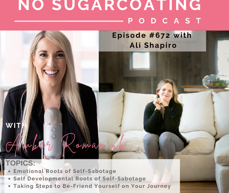 Emotional Roots of Self-Sabotage Self Developmental Roots of Self-Sabotage Taking Steps to Be-Friend Yourself on Your Journey With Ali Shapiro