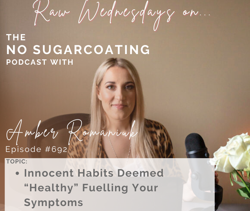 Innocent Habits Deemed “Healthy” Fuelling Your Symptoms