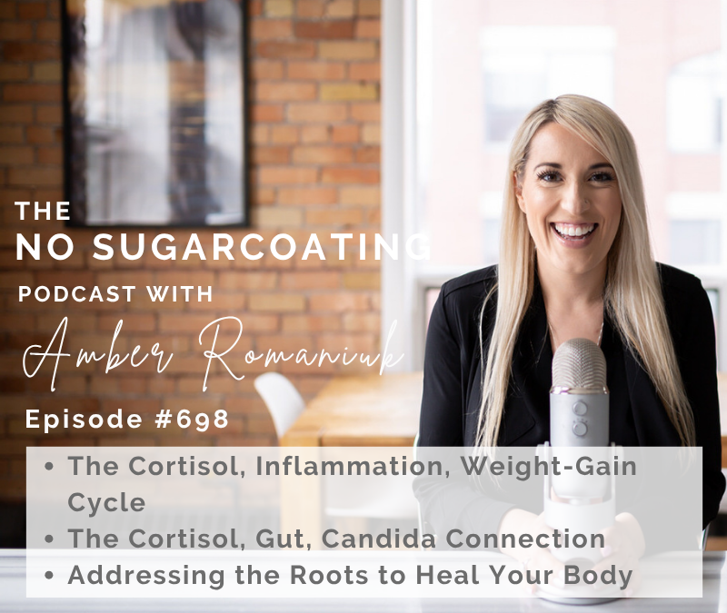 The Cortisol, Inflammation, Weight-Gain Cycle The Cortisol, Gut, Candida Connection Addressing the Roots to Heal Your Body